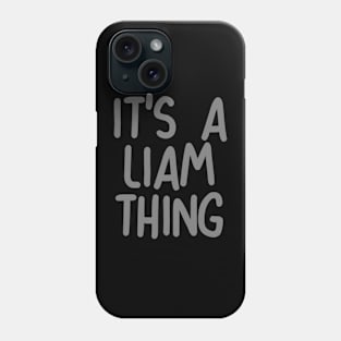 IT'S A LIAM THING Funny Birthday Men Name Gift Idea Phone Case