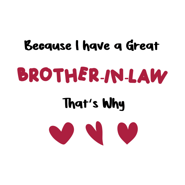 because i have a great brother-in-law that's why for valentine's day brother-in-law gifts by FoolDesign