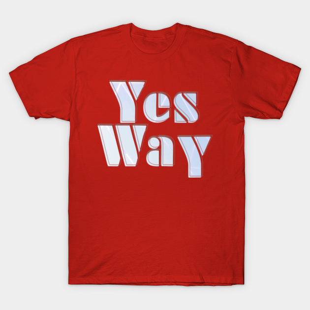 Discover Yes Way - Yes Way - T-Shirt