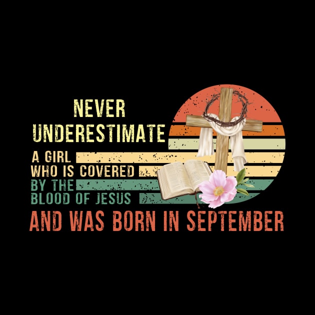 Never Underestimate a Girl Who is covered By the Blood of Jesus and was born in September Gift by peskybeater