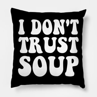 I don't trust soup Groovy Pillow