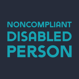 Noncompliant Disabled Person (Sans) T-Shirt