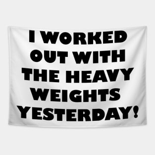 I Worked Out With Heavy Weights Yesterday Tapestry