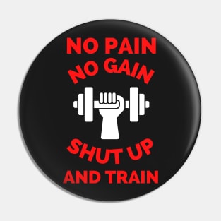 No Pain No Gain Shut up And Train Pin