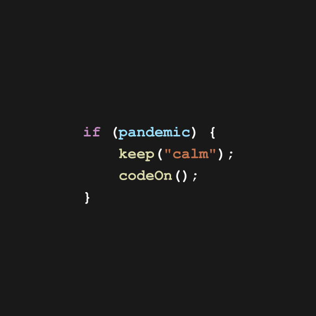 Keep Calm and Code On if There's a Pandemic Programming Coding Color by ElkeD