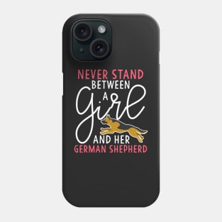 Never Stand Between A Girl and her German Shepherd Phone Case