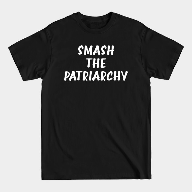 Discover Smash the patriarchy. Feminism - Patriarchy - T-Shirt