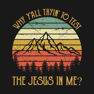 Why Y'all Trying To Test The Jesus In Me Vintage Christian T-Shirt