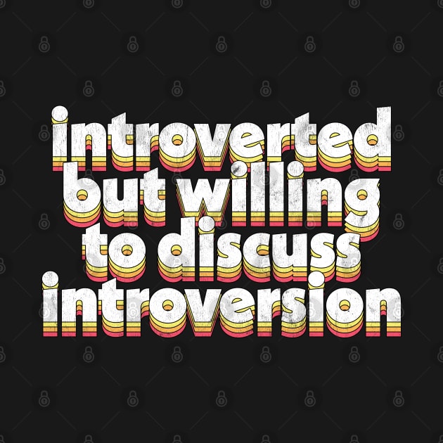 Introverted but willing to discuss introversion by DankFutura