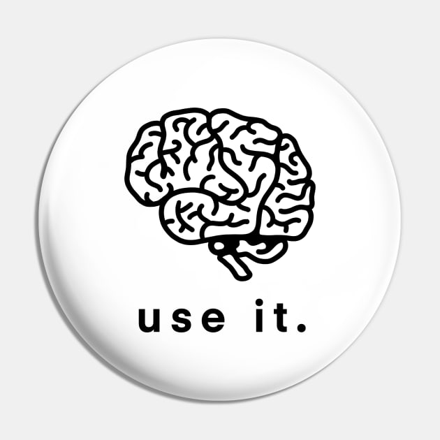 Use It Use Your Brain Funny Humor Gift Pin by teeleoshirts