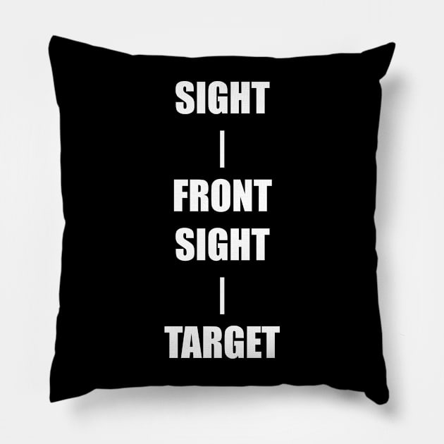 Keep Your Sight On the Front Sight and the Front Sight on the Target — military marksmanship instruction. T-Shirt Pillow by DMcK Designs