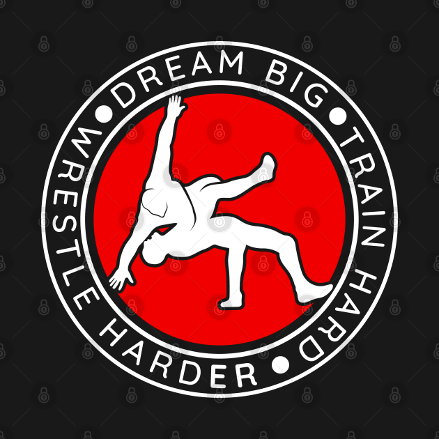 Dream Big Train Hard Wrestle Harder Wrestling by Outfit Clothing