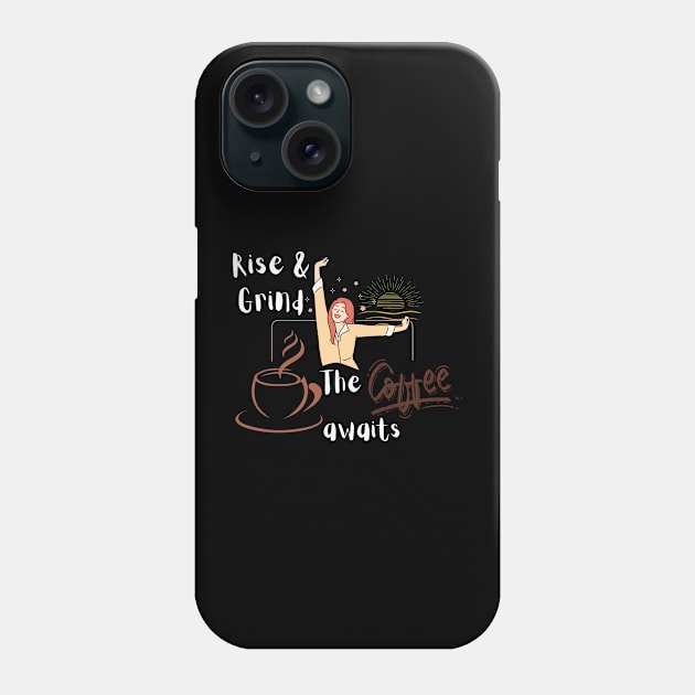 Rise & Grind, the coffee awaits Phone Case by Sam's Essentials Hub