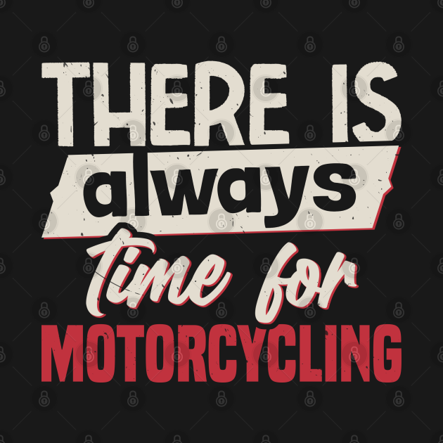 There Is Always Time For Motorcycling