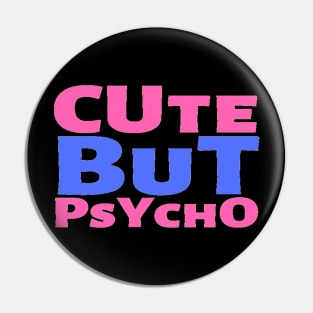 Cute But Psycho Funny Adorable Cutee Type Design Pin