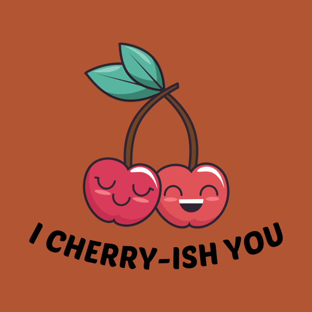 I Cherry-ish You - Cherry Pun by Allthingspunny