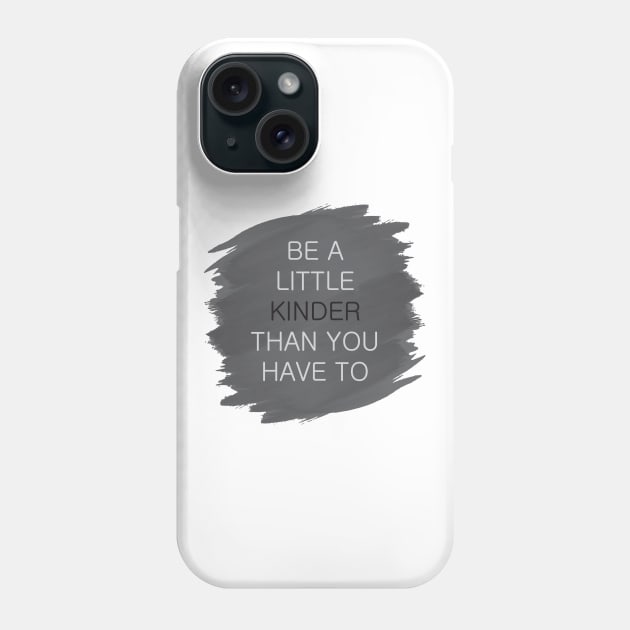'Be A Little Kinder' Radical Kindness Anti Bullying Shirt Phone Case by ourwackyhome