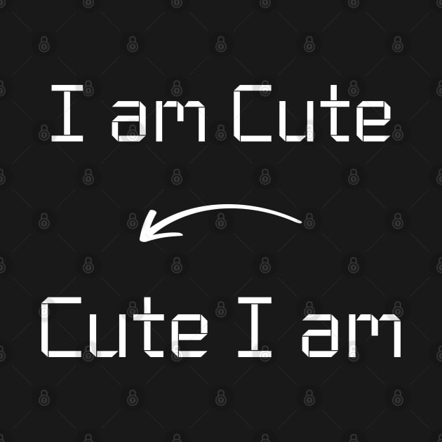 I am Cute T-Shirt mug apparel hoodie tote gift sticker pillow art pin by Myr I Am