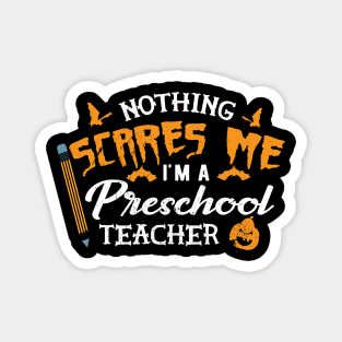 Preschool Teacher - Nothing scares me I'm preschool teacher Magnet