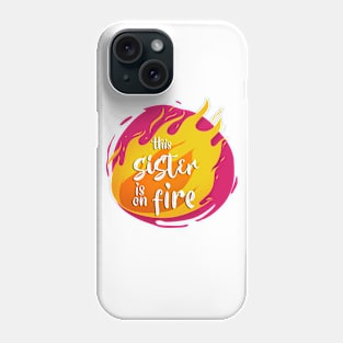 This Sister is On Fire Funny Hot Phone Case