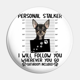 Personal Stalker Funny Chihuahua T shirt Pin