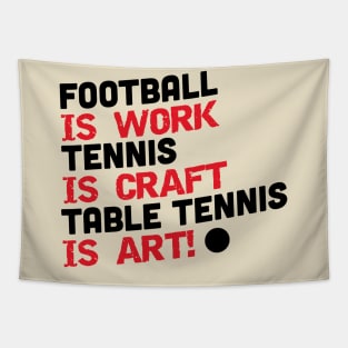 Football is work, tennis is craft, table tennis is art (black) Tapestry