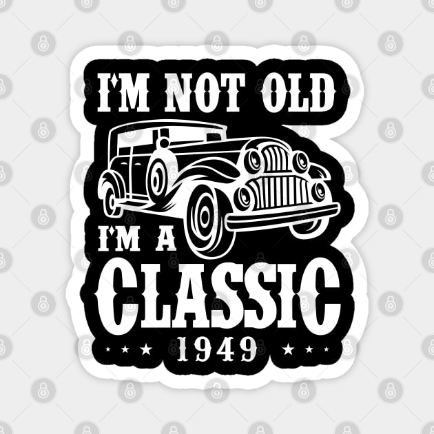 I'm not old I'm a Classic 1949 Magnet by cecatto1994