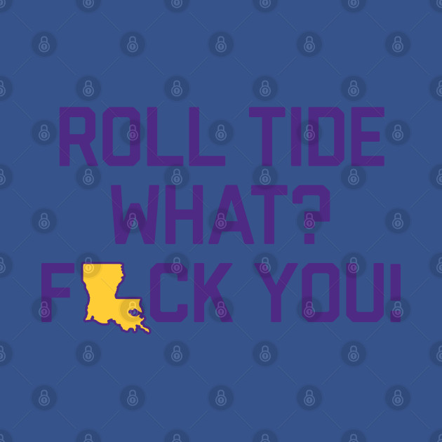 Discover Roll Tide What? F You! - White - Roll What Fuck You - T-Shirt