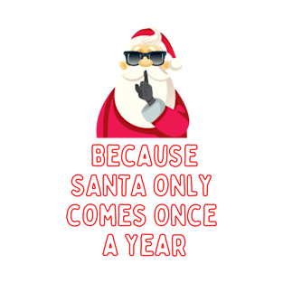 Shhh, because Santa comes only once a year T-Shirt