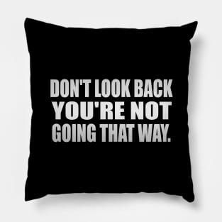 Don't Look Back, You're Not Going That Way Pillow