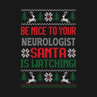 Be Nice To Your Neurologist Santa Is Watching - Best Christmas Gift T-Shirt