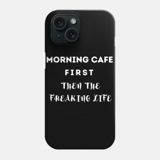 MORNING CAFE FIRST THEN... Phone Case