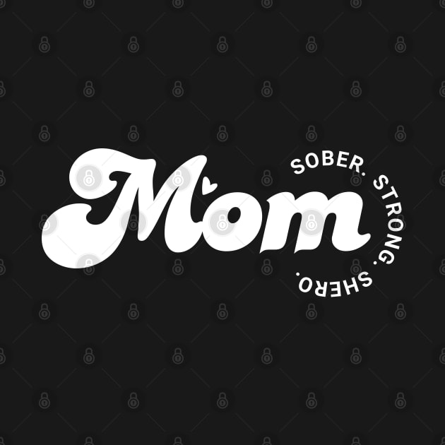 Mom, Sober, Strong, Shero by SOS@ddicted