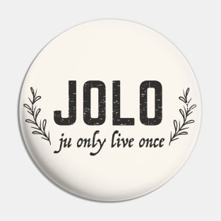 JOLO - ju only live once - grunge design Pin