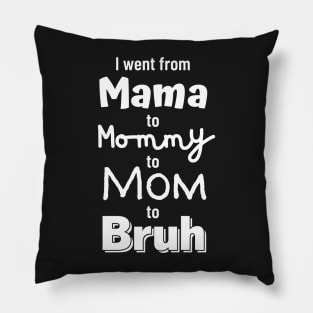 I went from Mama to Mommy to Mom to Bruh Pillow