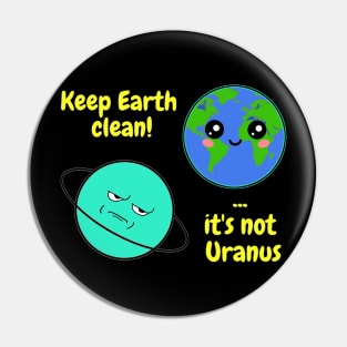 Keep Earth clean it's not Uranus on dark Pin