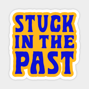 Stuck In The Past Magnet