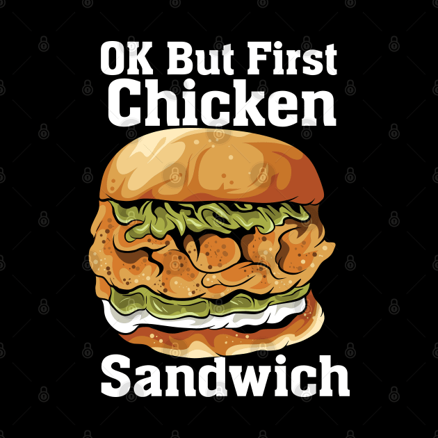 OK But First Chicken Sandwich by maxdax
