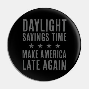 Daylight Savings Time Funny Make America Late Again Pin