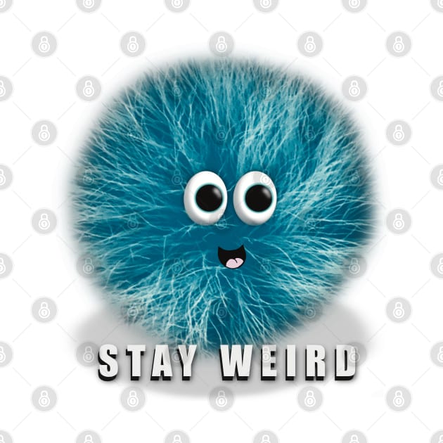 Stay Weird, Blue Fuzzball Character, Funny Quote by cherdoodles