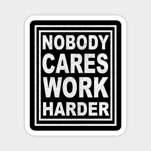 Nobody Cares Work Harder Magnet by lonway