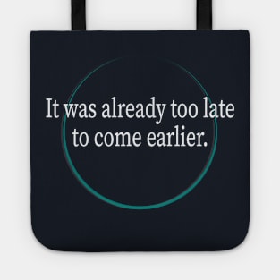 It was already too late to come earlier Tote