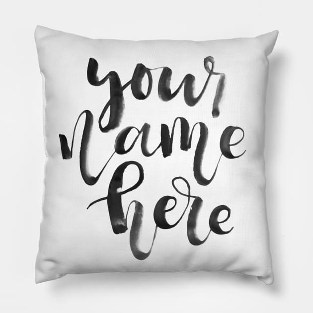 Your Name Here Pillow by Ychty