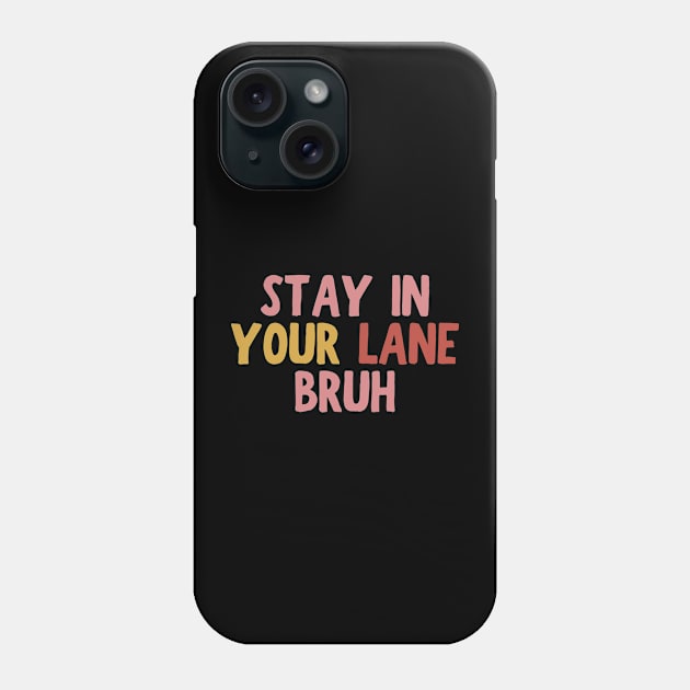 Stay In Your Lane Bruh Phone Case by HandrisKarwa