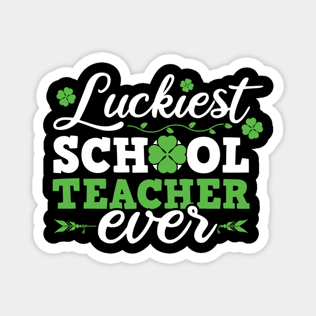 Luckiest School Teacher Ever Saint Patrick's Day Design For Teachers Magnet by SiGo