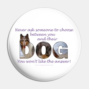 Never ask someone to choose between you and their dog - you won't like the answer - collie oil painting word art Pin