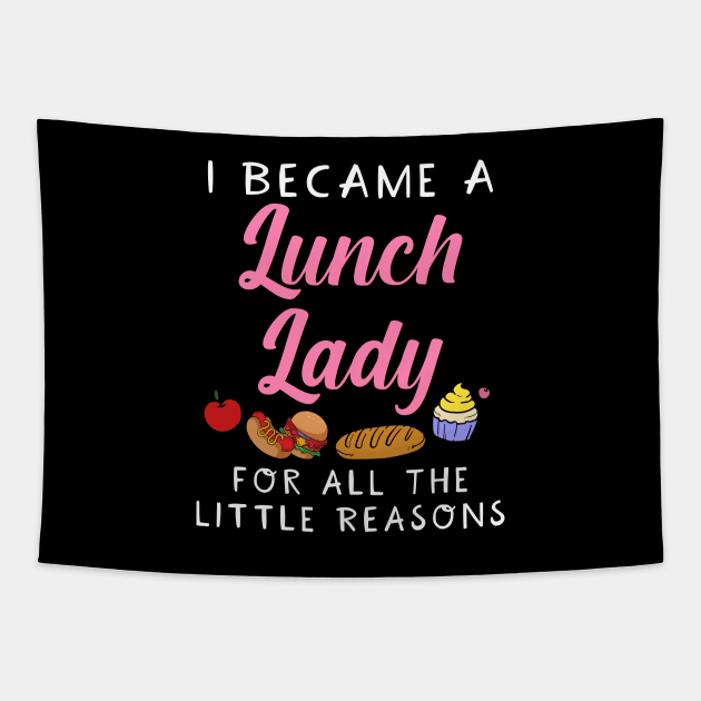 I Became A Lunch Lady For All The Little Reasons Tapestry by maxcode