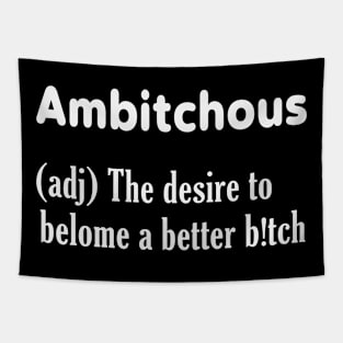 Ambitchous (adj) The desire to belome a better b*tch Tapestry