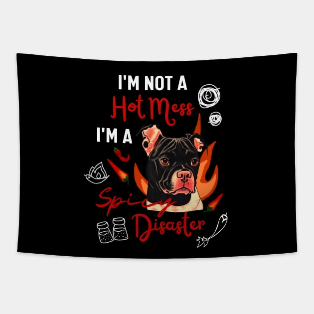 Funny Staffordshire Bull Terrier Dog Joke I Am Not A Hot Mess I Am A Spicy Disaster! Tapestry by Mochabonk