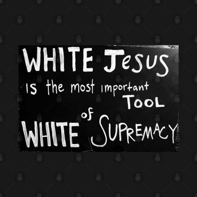 White Jesus Is The Most Important Tool of White Supremacy by SubversiveWare